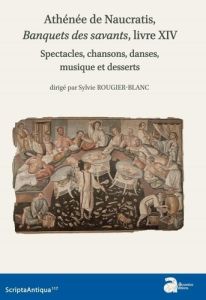 Athénée de Naucratis, Le banquet des savants, livre XIV. Spectacles, chansons, danses, musique et de - Rougier-Blanc Sylvie