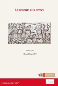 Le recours aux armes. Les cultures politiques dans la péninsule Ibérique et au Maghreb, VIIIe-XVe si - Baloup Daniel