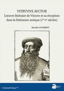 Vitruvius Auctor. L'oeuvre littéraire de Vitruve et sa réception dans la littérature antique (Ier-Ve - Courrént Mireille