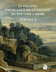 Neronia. Volume 10, Le Palatin, émergence de la colline du pouvoir à Rome, de la mort d'Auguste au r - Souza Manuel de - Devillers Olivier