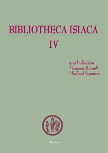 Bibliotheca Isiaca. Tome 4 - Bricault Laurent - Veymiers Richard