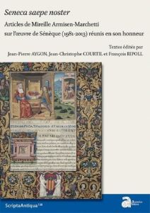 Seneca saepe noster. Articles de Mireille Armisen-Marchetti sur l'oeuvre de Sénèque (1981-2013) réun - Aygon Jean-Pierre - Courtil Jean-Christophe - Ripo