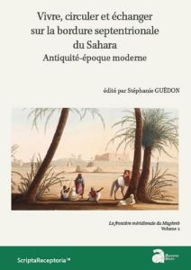 Vivre, circuler et échanger sur la bordure septentrionale du Sahar, antiquité-époque moderne. La fro - Guédon Stéphanie