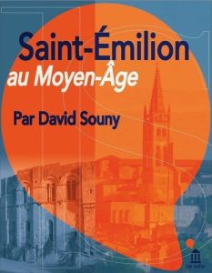 Saint-Emilion au Moyen Age - Souny David - Boutoulle Frédéric - Garrigou Grandc