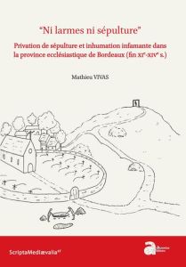 Ni larmes ni sépulture. Privation de sépulture et inhumation infamante dans la province ecclésiast - Vivas Mathieu