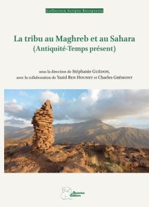 La tribu au Maghreb et au Sahara. (Antiquité-Temps présent) - Guédon Stéphanie - Ben Hounet Yazid - Grémont Char