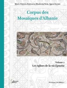 Corpus des mosaïques d'Albanie. Volume 2, Les églises de la via Egnatia - Raynaud Marie-Patricia - Neri Elisabetta - Islami