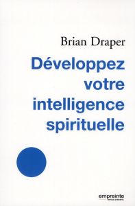 Développez votre intelligence spirituelle - Draper Brian - Bastin Sabine