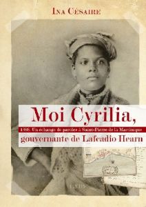 Moi Cyrilia, gouvernante de Lafcadio Hearn. 1888, Un échange de paroles à Saint-Pierre de la Martini - Césaire Ina