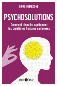 Psychosolutions. Comment résoudre rapidement les problèmes humains complexes - Nardone Giorgio - Cormier Ivan-Denis