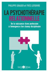 La psychothérapie relationnelle. De la naissance d'une profession à l'émergence d'un champ disciplin - Grauer Philippe - Lefebvre Yves - Marc Edmond