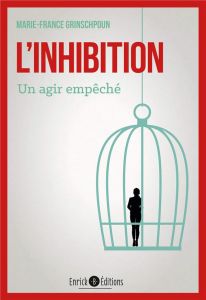 L'inhibition. Un agir empêché, 3e édition - Grinschpoun Marie-France - Labadie Jean-Michel