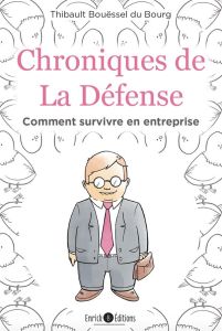 Chroniques de La Défense. Comment survivre en entreprise - Bouëssel du Bourg Thibault