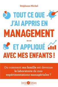 Tout ce que j'ai appris en management et appliqué avec mes enfants. Ou comment ma famille est devenu - Michel Stéphane