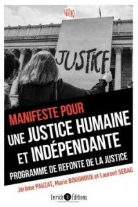 Manifeste pour une justice humaine et indépendante. Programme de refonte de la justice - Pauzat Jérôme - Sebag Laurent - Bougnoux Marie