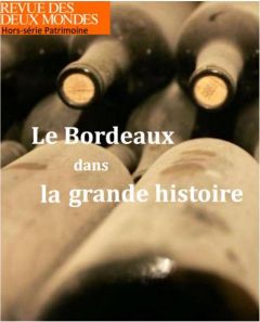 Revue des deux Mondes Hors-série : Le Bordeaux dans la grande histoire - COLLECTIF