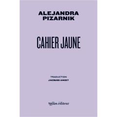 Cahier jaune - Pizarnik Alejandra - Ancet Jacques