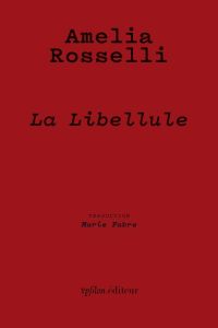 La Libellule. Panégyrique de la liberté, Edition bilingue français-italien - Rosselli Amelia - Fabre Marie