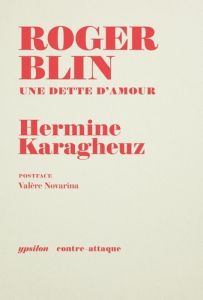 Roger Blin. Une dette d'amour - Karagheuz Hermine - Novarina Valère