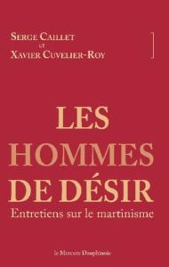 Les hommes de désir. Entretiens sur le martinisme - Caillet Serge - Cuvelier-Roy Xavier