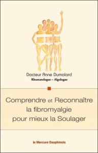 Comprendre et reconnaître la fibromyalgie pour mieux la soulager - Dumolard Anne