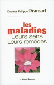 Les maladies, leurs sens, leurs remèdes - Dransart Philippe