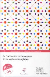 Management des Technologies Organisationnelles N° 4 : De l'innovation technologique à l'innovation m - Barlette Yves - Bonnet Daniel - Plantié Michel - R