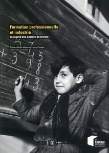 Formation professionnelle et industrie. Le regard des acteurs de terrain - Bidet-Mayer Thibaut - Toubal Louisa - Gallois Loui