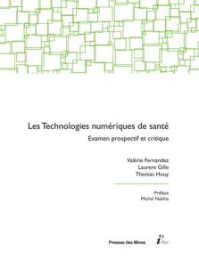 Les technologies numériques de santé. Examen prospectif et critique - Fernandez Valérie - Gille Laurent - Houy Thomas -