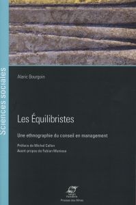 Les Equilibristes. Une ethnographie du conseil en management - Bourgoin Alaric - Callon Michel - Muniesa Fabian