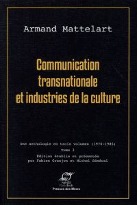 Communication transnationale et industries de la culture. Tome 3 - Mattelart Armand - Granjon Fabien - Sénécal Michel