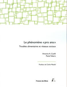 Le phénomène "pro-ana". Troubles alimentaires et réseaux sociaux - Casilli Antonio - Tubaro Paola - Méadel Cécile