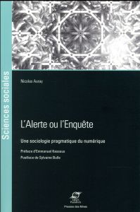 L'alerte ou l'enquête. Une sociologie pragmatique du numérique - Auray Nicolas - Kessous Emmanuel - Bulle Sylvaine