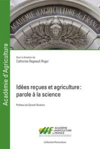 Idées reçues et agriculture. Parole à la science - Regnault-Roger Catherine - Tendron Gérard