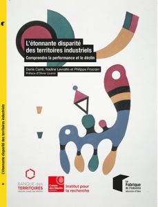 L'étonnante disparité des territoires industriels. Comprendre la performance et le déclin - Carré Denis - Levratto Nadine - Frocrain Philippe