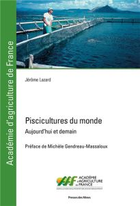 Piscicultures du monde. Aujourd'hui et demain - Lazard Jérôme - Gendreau-Massaloux Michèle