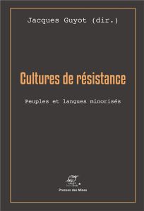 Cultures de résistance. Peuples et langues minorisés - Guyot Jacques
