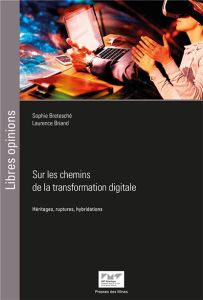 Sur les chemins de la transformation digitale. Héritages, ruptures, hybridations - Bretesché Sophie - Briand Laurence - Manach Lauren