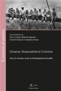 Entreprise, responsabilité et civilisation. Vers un nouveau cycle du développement durable - Levillain Kevin - Segrestin Blanche - Hatchuel Arm