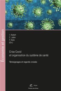 Crise Covid et organisation du système de santé. Témoignages et regards croisés - Aubert Isabelle - Jobin Caroline - Kletz Frédéric