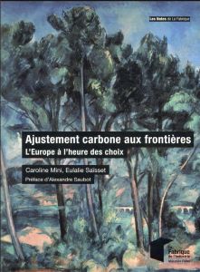 Ajustement carbone aux frontières. L'Europe à l'heure des choix - Mini Caroline - Saïsset Eulalie - Saubot Alexandre