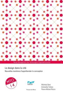 Management des Technologies Organisationnelles N° 14 : Le design dans la cité. Nouvelles manières d' - Deni Michela - Tufano Antonella - Riccio Pierre-Mi