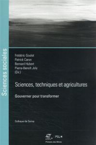 Sciences, techniques et agricultures. Gouverner pour transformer - Goulet Frédéric - Caron Patrick - Hubert Bernard -