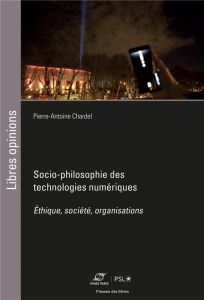 Socio-philosophie des technologies numériques. Ethique, société, organisations - Chardel Pierre-Antoine - Feenberg Andrew