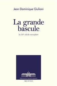 La grande bascule. Le XXIe siècle européen - Giuliani Jean-Dominique