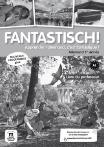 Allemand 1re année A1, Fantastisch! Livre du professeur, Edition 2016 - Hen Marie-Hélène - Maccarini Jocelyne - Boullot Fl