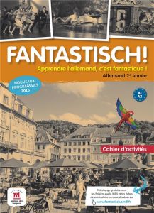 Allemand 2e année A1-A2 Fantastisch ! Cahier d'activités, Edition 2017 - Maccarini Jocelyne - Boullot Florian - Déchalotte