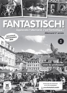 Allemand 2e année A1>A2 Fantastisch! Livre du professeur, Edition 2017 - Maccarini Jocelyne - Hass Nolwenn - Leitner Sébast