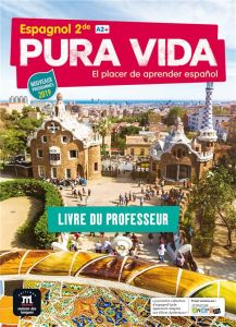 Espagnol 2de A2+ Pura Vida. Livre du professeur, Edition 2019 - Allemand Jenny - Bailleul Thomas - Bourassi Inès -