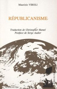 Républicanisme - Viroli Maurizio - Hamel Christopher - Audier Serge